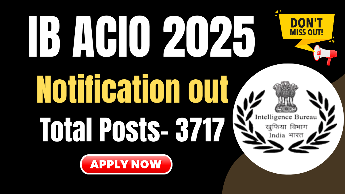 IB ACIO Grade II Executive Recruitment 2025: Apply Now for 3717 Government Vacancies Across India